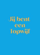 andC jij bent een topwijf